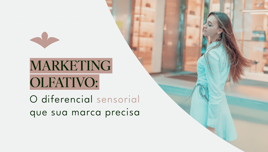 Marketing Olfativo: O diferencial sensorial que sua marca precisa