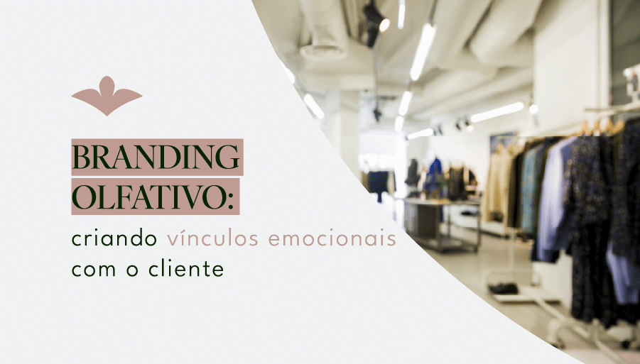Branding olfativo: criando vínculos emocionais com o cliente 