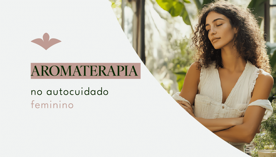 Aromaterapia no autocuidado feminino