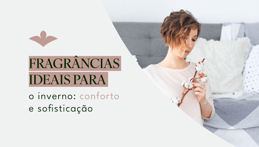 Fragrâncias ideais para o inverno: conforto e sofisticação